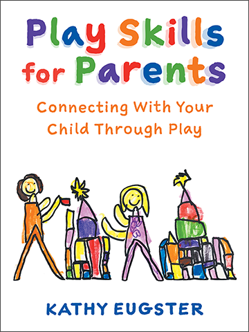 Play Skills for Parents: Connecting With Your Child Through Play - by Kathy Eugster